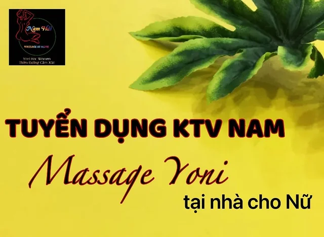 TUYỂN DỤNG KTV NAM MASSAGE YONI

- Massage Yoni - Nam Hải tuyển dụng KTV Massage Yoni cho 