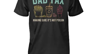 Dad Tax Making Sure It's Not Poison Shirt